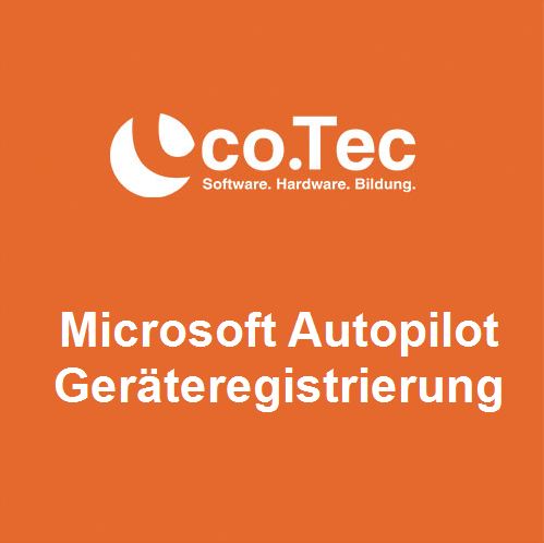 co.Tec Managed IT-Services - Microsoft Autopilot Geräteregistrierung im vorhandenen Tenant