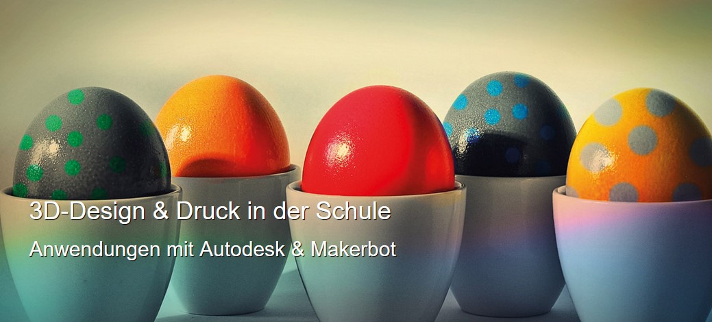 MedienLB 3D-Design & Druck in der Schule - Anwendungen mit Autodesk und Makerbot